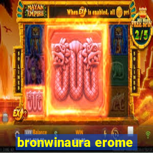 bronwinaura erome